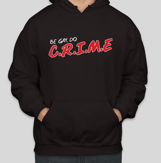 BE GAY DO CRIME HOODIE