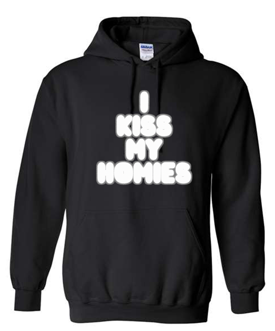 I KISS MY HOMIES HOODIE